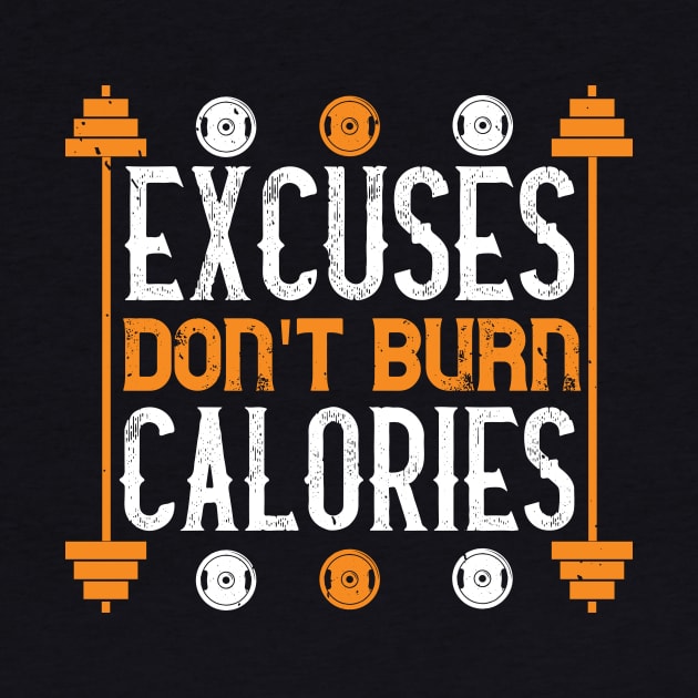 Excuses don't burn calories - Fitness - Sport - Healthy by French Nik Naks